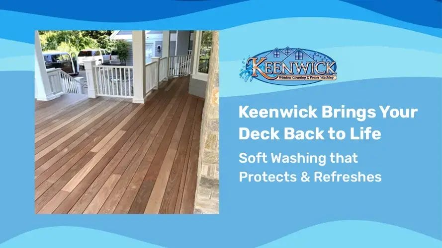 Trust Keenwick for expert soft washing that restores your deck.